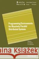 Programming Environments for Massively Parallel Distributed Systems: Working Conference of the Ifip Wg 10.3, April 25-29, 1994 Karsten M. Decker Rene M. Rehmann 9783764350901 Birkhauser - książka