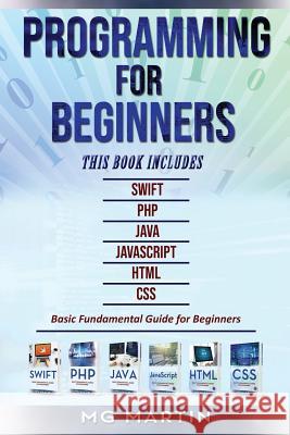 Programming for Beginners: 6 Books in 1 - Swift+PHP+Java+Javascript+Html+CSS: Basic Fundamental Guide for Beginners Mg Martin 9781791590840 Independently Published - książka