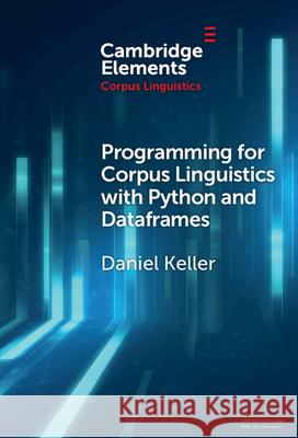 Programming for Corpus Linguistics with Python and Dataframes Daniel Keller 9781009486781 Cambridge University Press - książka