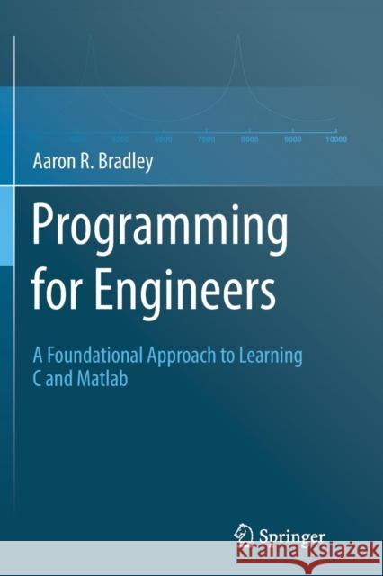 Programming for Engineers: A Foundational Approach to Learning C and Matlab Aaron R. Bradley 9783642435447 Springer-Verlag Berlin and Heidelberg GmbH &  - książka