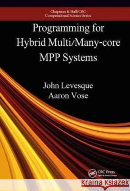 Programming for Hybrid Multi/Manycore Mpp Systems John Levesque Jeff Larkin 9781439873717 CRC Press - książka