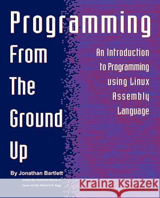 Programming from the Ground Up Jonathan Bartlett Dominick Brun 9780975283844 Bartlett Publishing - książka