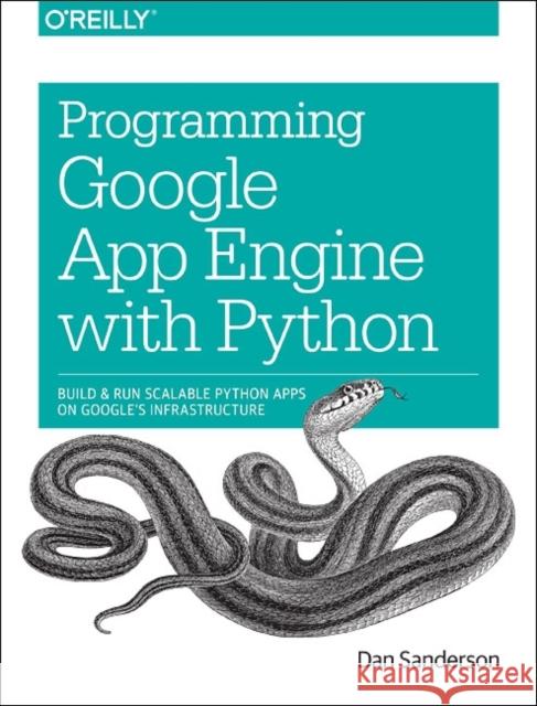 Programming Google App Engine with Python: Build and Run Scalable Python Apps on Google's Infrastructure Sanderson, Dan 9781491900253 John Wiley & Sons - książka