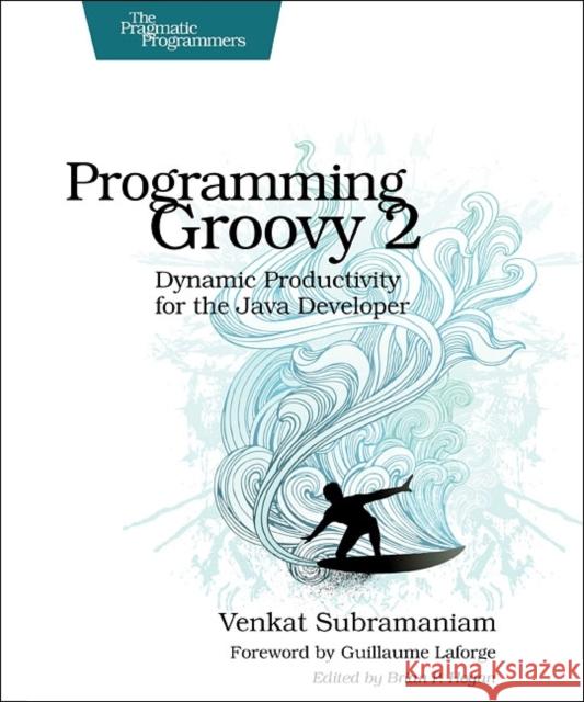 Programming Groovy 2: Dynamic Productivity for the Java Developer Subramaniam, Venkat 9781937785307  - książka