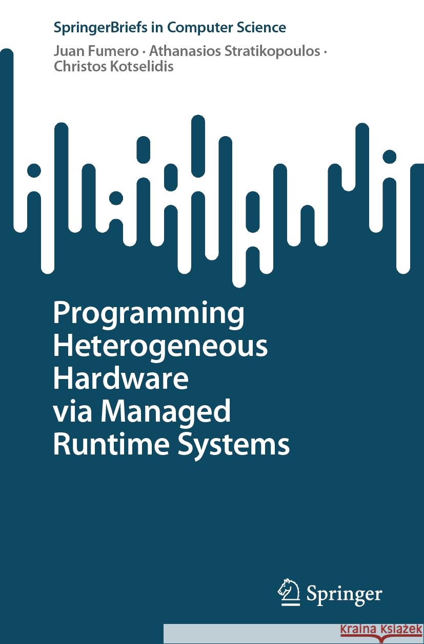 Programming Heterogeneous Hardware Via Managed Runtime Systems Juan Fumero Athanasios Stratikopoulos Christos Kotselidis 9783031495588 Springer - książka