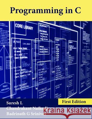 Programming in C Suresh L Chandrakant Naikodi Badrinath G. Srinivas 9781943851683 White Falcon Self Publishing Platform - książka