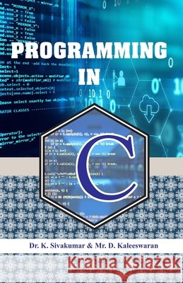 Programming in C Dr K Sivakumar & Mr D Kaleeswaran 9789390082285 Shanlax Publications - książka