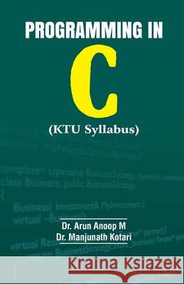 PROGRAMMING IN C(KTU Syllabus) Dr Arun Anoop M & Dr Manjunath Kotari 9789394899667 Shanlax Publications - książka