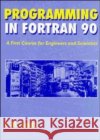 Programming in FORTRAN 90: A First Course for Engineers and Scientists Smith, I. M. 9780471941859 John Wiley & Sons