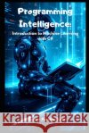 Programming Intelligence: Introduction to Machine Learning with C# Salvi, Wagner Perdão 9798316264117 Independently Published