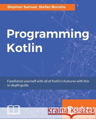 Programming Kotlin: Get to grips quickly with the best Java alternative Bocutiu, Stefan 9781787126367 Packt Publishing - książka