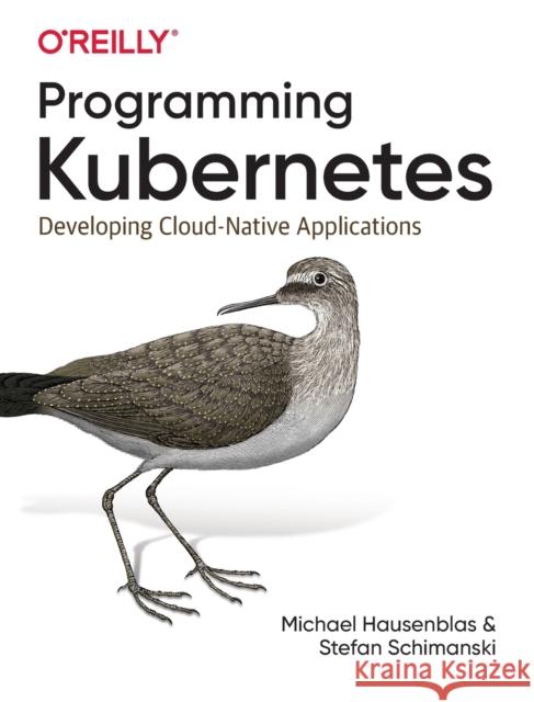 Programming Kubernetes: Developing Cloud-Native Applications Hausenblas, Michael 9781492047100 O'Reilly Media - książka