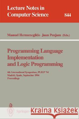 Programming Language Implementation and Logic Programming: 6th International Symposium, PLILP '94, Madrid, Spain, September 14 - 16, 1994. Proceedings Manuel Hermenegildo, Jaan Penjam 9783540584025 Springer-Verlag Berlin and Heidelberg GmbH &  - książka