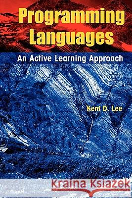 Programming Languages: An Active Learning Approach Lee, Kent D. 9781441946362 Springer - książka