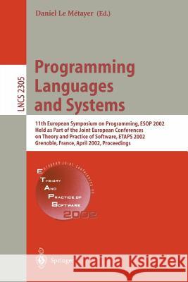 Programming Languages and Systems: 11th European Symposium on Programming, ESOP 2002, Held as Part of the Joint European Conferences on Theory and Pra Le Metayer, Daniel 9783540433637 Springer - książka