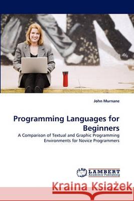 Programming Languages for Beginners John Murnane (University of Melbourne Australia) 9783838369877 LAP Lambert Academic Publishing - książka