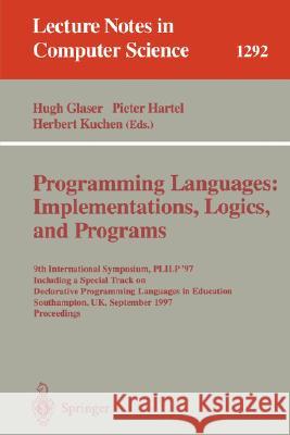 Programming Languages: Implementations, Logics, and Programs: 9th International Symposium, Plilp '97, Including a Special Track on Declarative Program Glaser, Hugh 9783540633983 Springer - książka