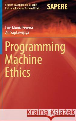 Programming Machine Ethics Luis Moni Ari Saptawijaya Luis Moniz Pereira 9783319293530 Springer - książka