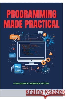 Programming Made Practical: A Beginner's Learning System Colebrook, Raymond 9798257416859 Independently Published - książka