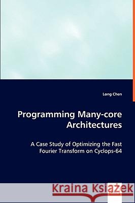 Programming Many-core Architectures Chen, Long 9783639060775 VDM VERLAG DR. MULLER AKTIENGESELLSCHAFT & CO - książka