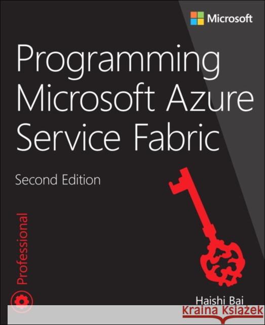 Programming Microsoft Azure Service Fabric Haishi Bai 9781509307098 Microsoft Press - książka