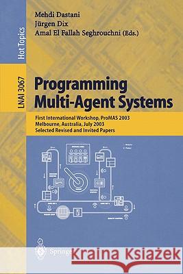 Programming Multi-Agent Systems: First International Workshop, Promas 2003, Melbourne, Australia, July 15, 2003, Selected Revised and Invited Papers Dastani, Mehdi 9783540221807 Springer - książka