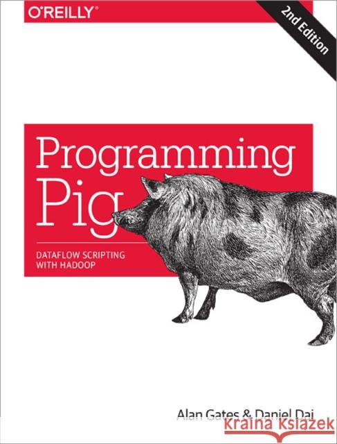 Programming Pig: Dataflow Scripting with Hadoop Gates, Alan; Dai, Daniel 9781491937099 John Wiley & Sons - książka