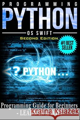 Programming PYTHON: Programming Guide For Beginners: LEARN IN A DAY! Os Swift 9781514634271 Createspace Independent Publishing Platform - książka