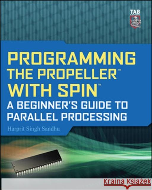 Programming the Propeller with Spin: A Beginner's Guide to Parallel Processing Harprit Singh Sandhu 9780071716666 McGraw-Hill/Tab Electronics - książka