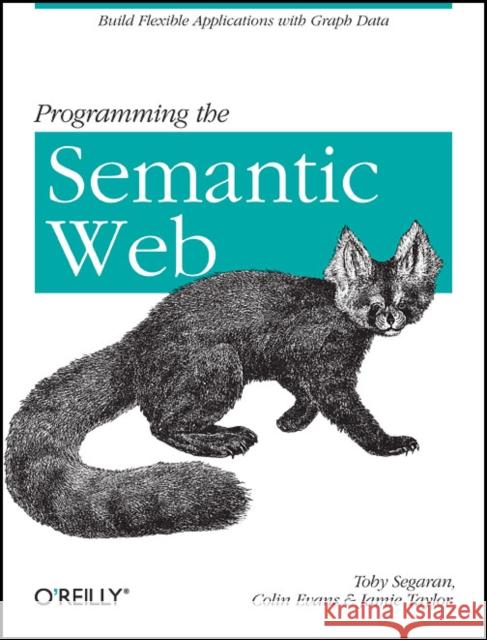 Programming the Semantic Web: Build Flexible Applications with Graph Data Segaran, Toby 9780596153816 O'Reilly Media - książka