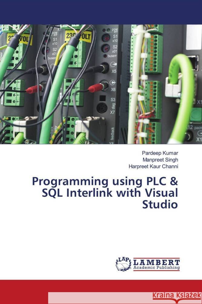 Programming using PLC & SQL Interlink with Visual Studio Kumar, Pardeep, Singh, Manpreet, Channi, Harpreet Kaur 9786204206868 LAP Lambert Academic Publishing - książka