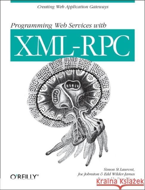 Programming Web Services with XML-RPC: Creating Web Application Gateways Laurent, Simon St 9780596001193 O'Reilly Media - książka