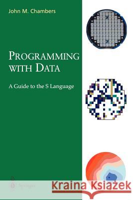 Programming with Data: A Guide to the S Language Chambers, John M. 9780387985039 Springer - książka