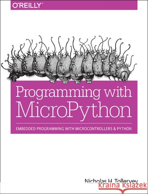 Programming with MicroPython: Embedded Programming with Microcontrollers and Python Nicholas H. Tollervey 9781491972731 John Wiley & Sons - książka