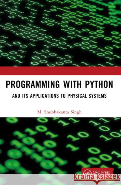 Programming with Python: And Its Applications to Physical Systems M. Shubhakanta Singh 9781032591674 CRC Press - książka