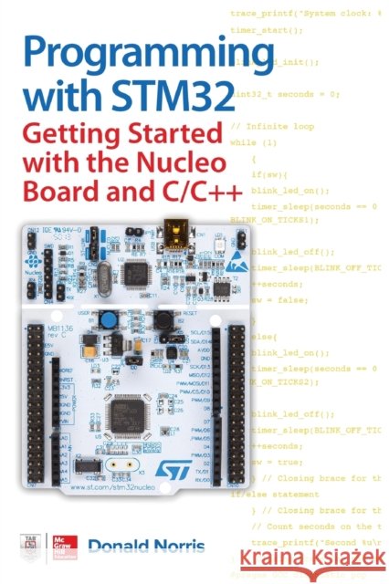 Programming with STM32: Getting Started with the Nucleo Board and C/C++ Donald Norris 9781260031317 McGraw-Hill Education - książka