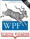 Programming Wpf: Building Windows Ui with Windows Presentation Foundation Sells, Chris 9780596510374 O'Reilly Media