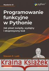 Programowanie funkcyjne w Pythonie w.3 Steven F. Lott 9788328900639 Helion - książka