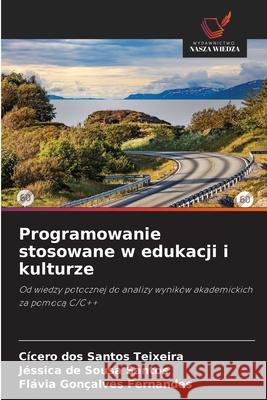 Programowanie stosowane w edukacji i kulturze Teixeira, Cícero dos Santos, Santos, Jéssica de Sousa, Fernandes, Flávia Gonçalves 9786200701435 Wydawnictwo Nasza Wiedza - książka