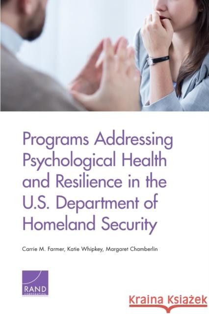 Programs Addressing Psychological Health and Resilience in the U.S. Department of Homeland Security Carrie M. Farmer Katie Whipkey Margaret Chamberlin 9781977401977 RAND Corporation - książka