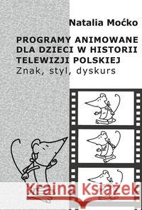 Programy animowane dla dzieci w historii.. Moćko Natalia 9788375458756 Aspra - książka
