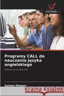 Programy CALL do nauczania jezyka angielskiego Elesery, Ayman 9786208007775 Wydawnictwo Nasza Wiedza - książka