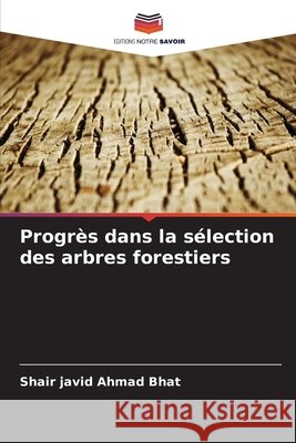 Progrès dans la sélection des arbres forestiers Bhat, Shair javid Ahmad 9786208895471 Editions Notre Savoir - książka