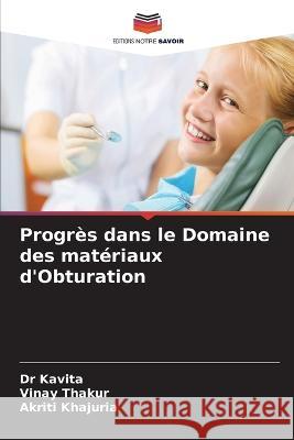 Progres dans le Domaine des materiaux d'Obturation Dr Kavita Vinay Thakur Akriti Khajuria 9786202836746 Editions Notre Savoir - książka