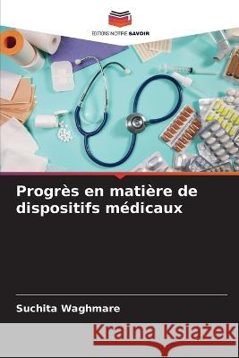 Progres en matiere de dispositifs medicaux Suchita Waghmare   9786205790342 Editions Notre Savoir - książka