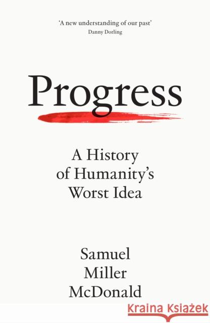 Progress: A History of Humanity’s Worst Idea Samuel Miller McDonald 9780008462475 HarperCollins Publishers - książka
