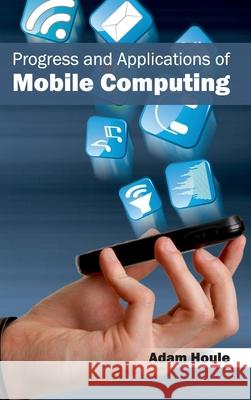 Progress and Applications of Mobile Computing Adam Houle 9781632404206 Clanrye International - książka