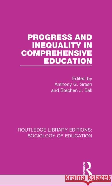 Progress and Inequality in Comprehensive Education Anthony G. Green Stephen J. Ball  9781138220065 Routledge - książka