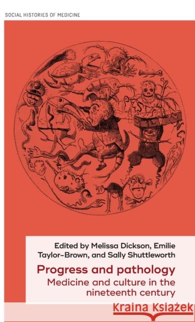Progress and Pathology: Medicine and Culture in the Nineteenth Century Sally Shuttleworth Melissa Dickson Emilie Taylor-Brown 9781526133687 Manchester University Press - książka