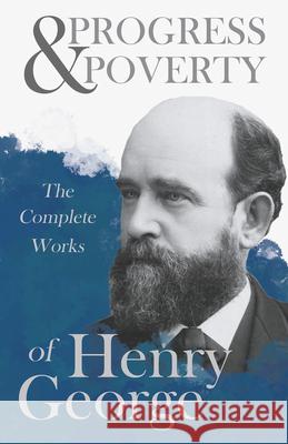 Progress and Poverty - The Complete Works of Henry George George, Henry 9781443771399 Beston Press - książka